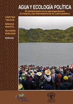 Agua y ecología política. El extractivismo en la agroexportación, la minería y las hidroeléctricas en Latinoamérica